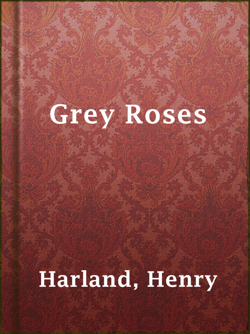 Title details for Grey Roses by Henry Harland - Available